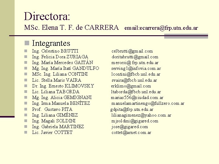 Directora: MSc. Elena T. F. de CARRERA email: ecarrera@frp. utn. edu. ar n Integrantes