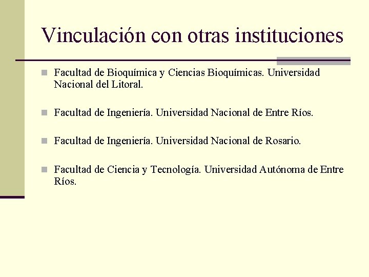 Vinculación con otras instituciones n Facultad de Bioquímica y Ciencias Bioquímicas. Universidad Nacional del