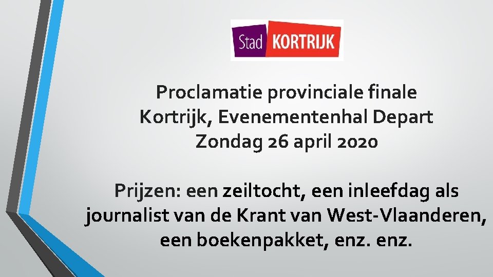 Proclamatie provinciale finale Kortrijk, Evenementenhal Depart Zondag 26 april 2020 Prijzen: een zeiltocht, een