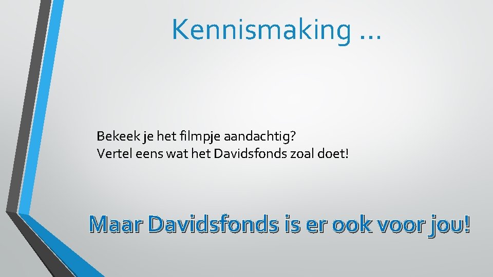 Kennismaking … Bekeek je het filmpje aandachtig? Vertel eens wat het Davidsfonds zoal doet!