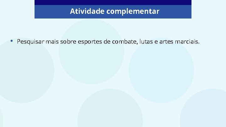 Atividade complementar • Pesquisar mais sobre esportes de combate, lutas e artes marciais. 