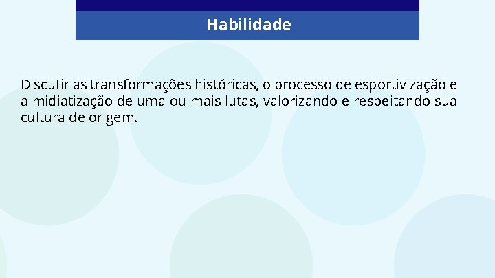 Habilidade Discutir as transformações históricas, o processo de esportivização e a midiatização de uma