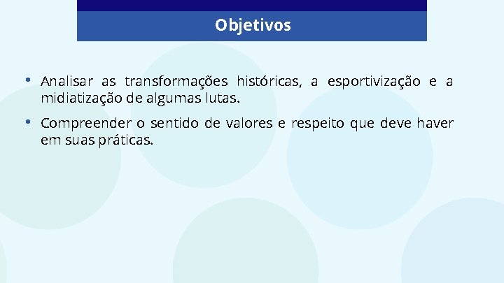 Objetivos • Analisar as transformações históricas, a esportivização e a midiatização de algumas lutas.