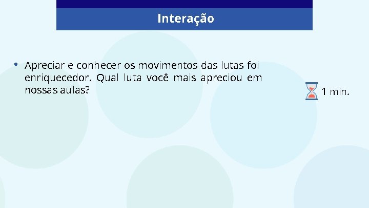 Interação • Apreciar e conhecer os movimentos das lutas foi enriquecedor. Qual luta você