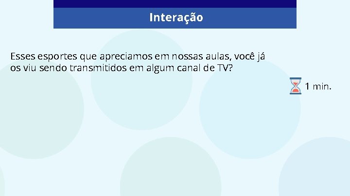 Interação Esses esportes que apreciamos em nossas aulas, você já os viu sendo transmitidos