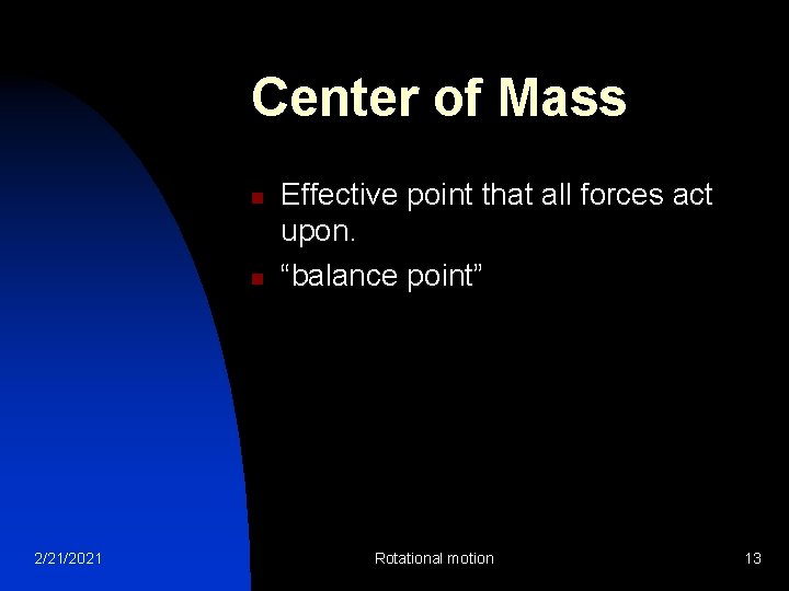 Center of Mass n n 2/21/2021 Effective point that all forces act upon. “balance