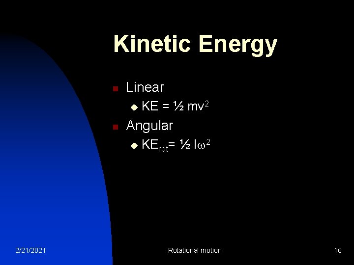 Kinetic Energy n Linear u n Angular u 2/21/2021 KE = ½ mv 2