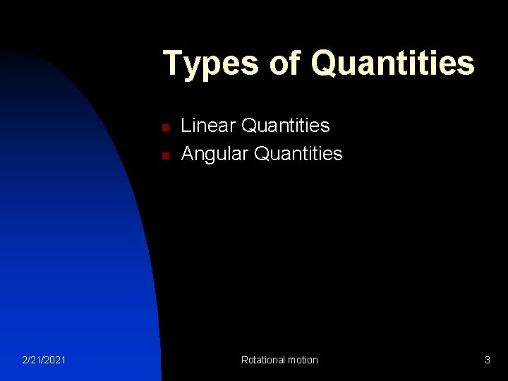 Types of Quantities n n 2/21/2021 Linear Quantities Angular Quantities Rotational motion 3 