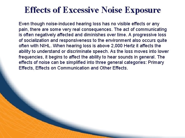 Effects of Excessive Noise Exposure Even though noise-induced hearing loss has no visible effects