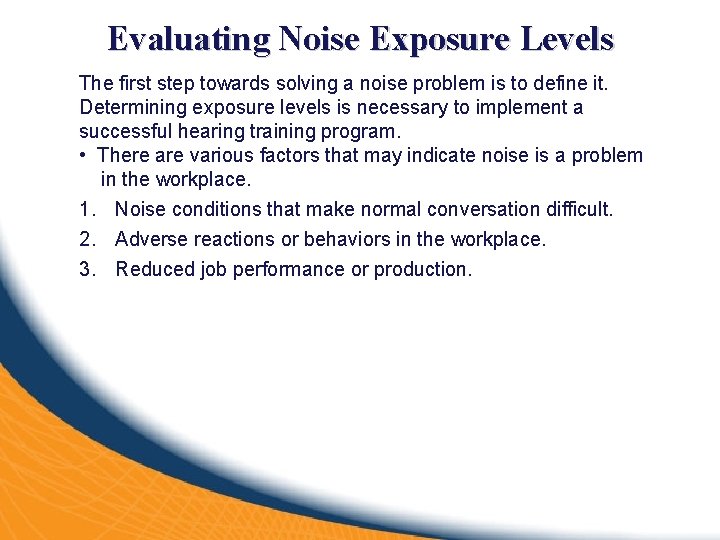 Evaluating Noise Exposure Levels The first step towards solving a noise problem is to