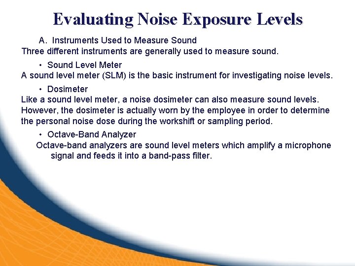 Evaluating Noise Exposure Levels A. Instruments Used to Measure Sound Three different instruments are