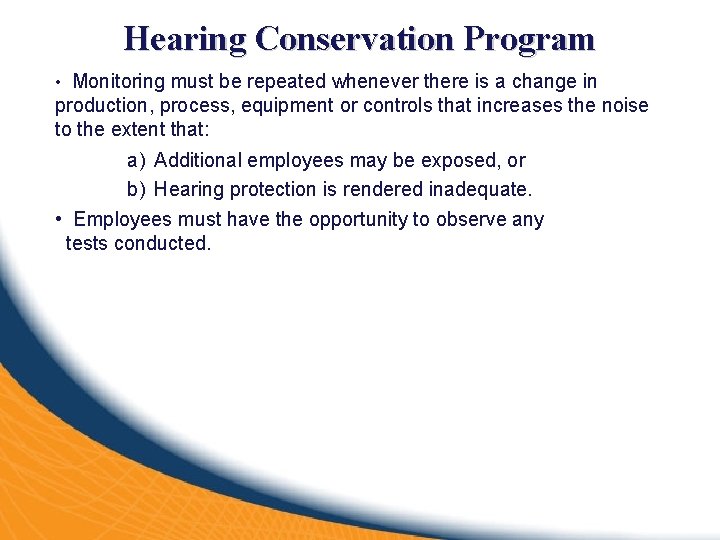 Hearing Conservation Program • Monitoring must be repeated whenever there is a change in