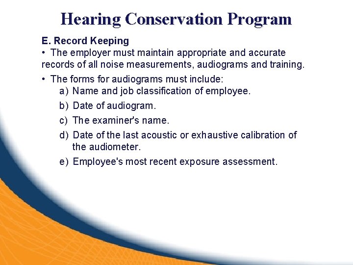 Hearing Conservation Program E. Record Keeping • The employer must maintain appropriate and accurate