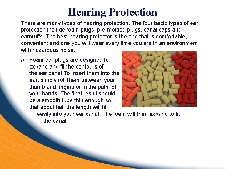 Hearing Protection There are many types of hearing protection. The four basic types of