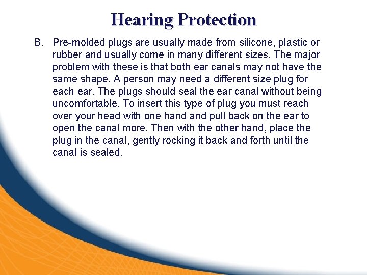 Hearing Protection B. Pre-molded plugs are usually made from silicone, plastic or rubber and