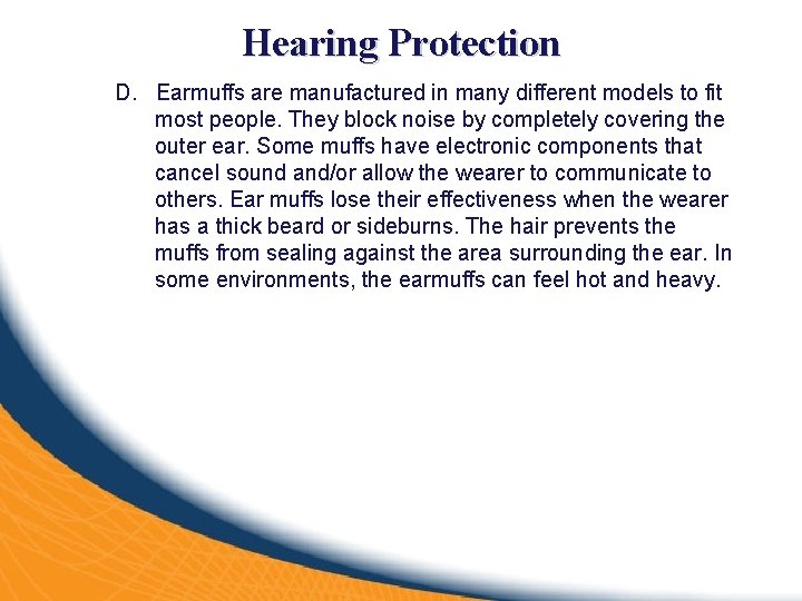 Hearing Protection D. Earmuffs are manufactured in many different models to fit most people.