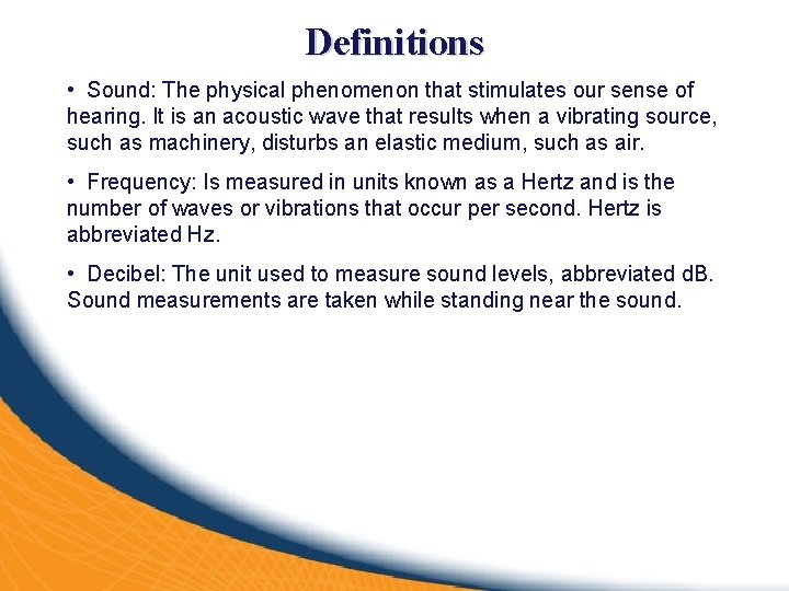 Definitions • Sound: The physical phenomenon that stimulates our sense of hearing. It is