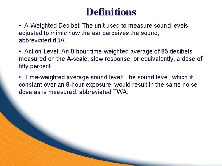 Definitions • A-Weighted Decibel: The unit used to measure sound levels adjusted to mimic