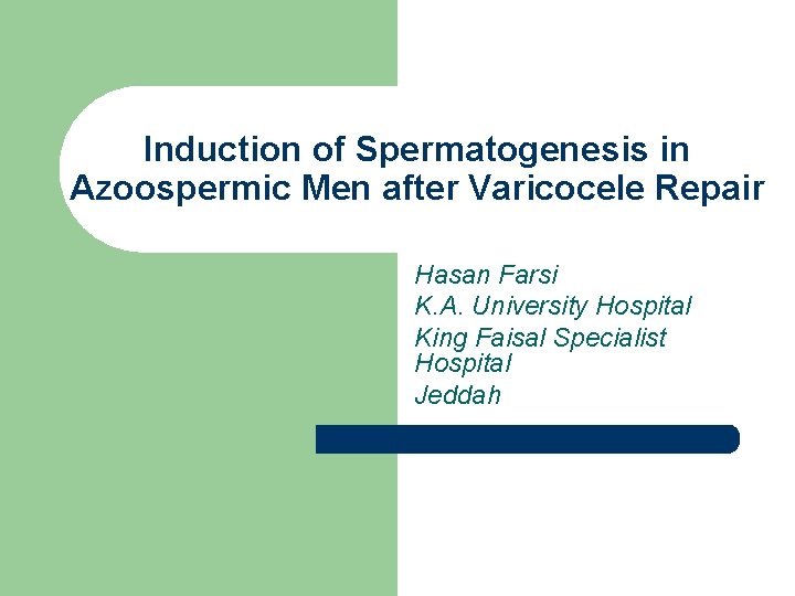 Induction of Spermatogenesis in Azoospermic Men after Varicocele Repair Hasan Farsi K. A. University