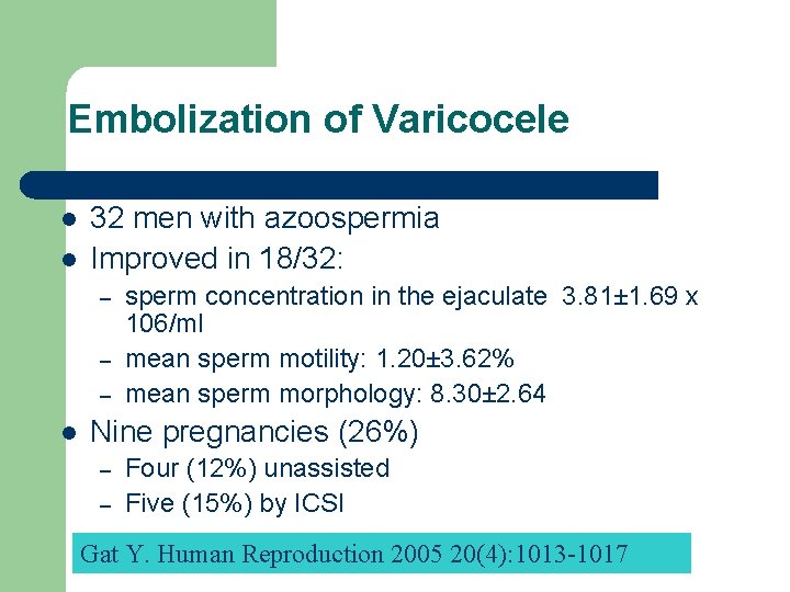 Embolization of Varicocele l l 32 men with azoospermia Improved in 18/32: – –