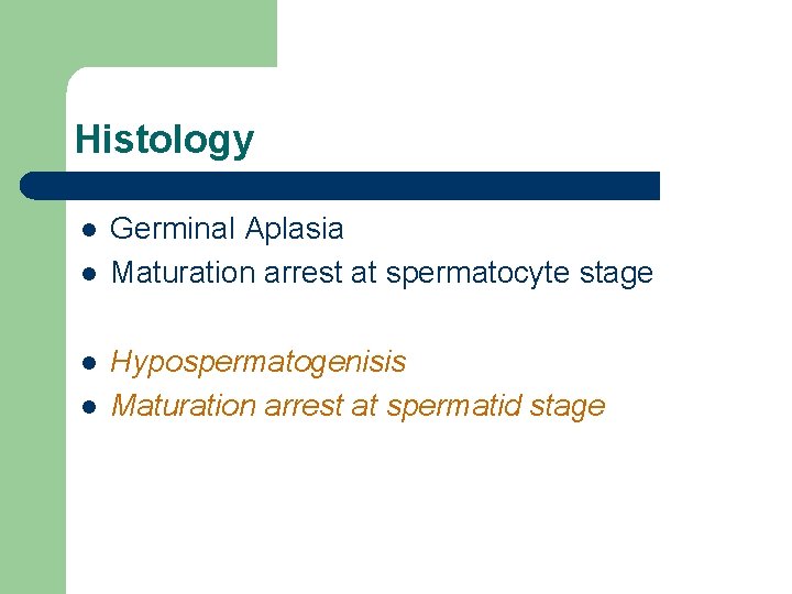 Histology l l Germinal Aplasia Maturation arrest at spermatocyte stage Hypospermatogenisis Maturation arrest at