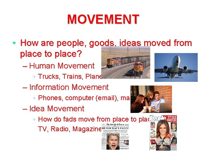 MOVEMENT • How are people, goods, ideas moved from place to place? – Human