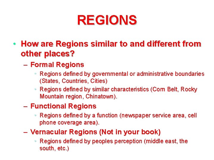 REGIONS • How are Regions similar to and different from other places? – Formal