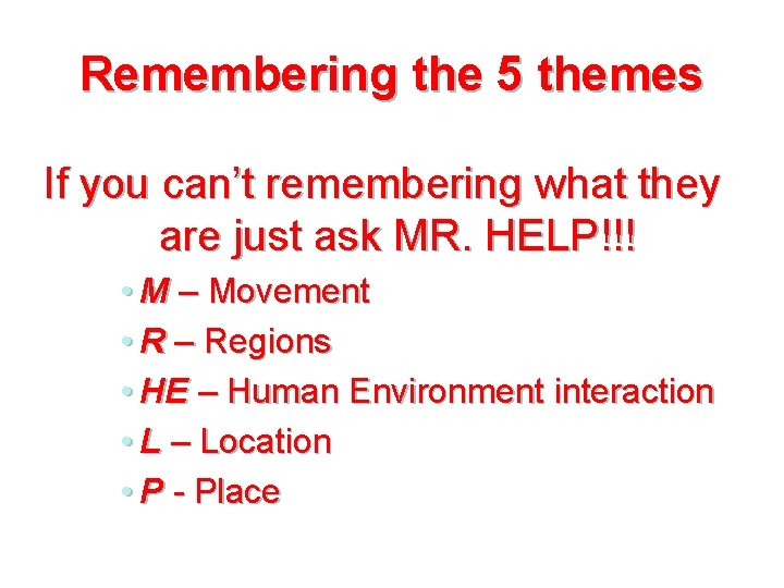 Remembering the 5 themes If you can’t remembering what they are just ask MR.