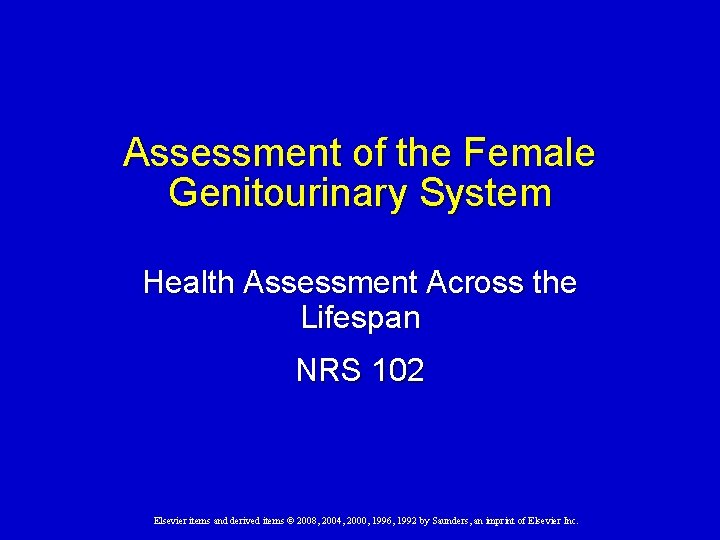 Assessment of the Female Genitourinary System Health Assessment Across the Lifespan NRS 102 Elsevier Assessment of the Female Genitourinary System Health Assessment Across the Lifespan NRS 102 Elsevier