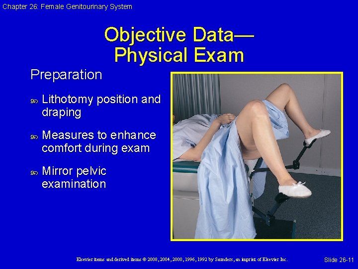 Chapter 26: Female Genitourinary System Objective Data— Physical Exam Preparation Lithotomy position and draping Chapter 26: Female Genitourinary System Objective Data— Physical Exam Preparation Lithotomy position and draping