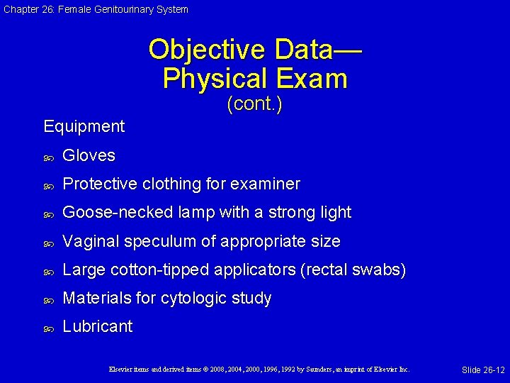 Chapter 26: Female Genitourinary System Objective Data— Physical Exam (cont. ) Equipment Gloves Protective Chapter 26: Female Genitourinary System Objective Data— Physical Exam (cont. ) Equipment Gloves Protective