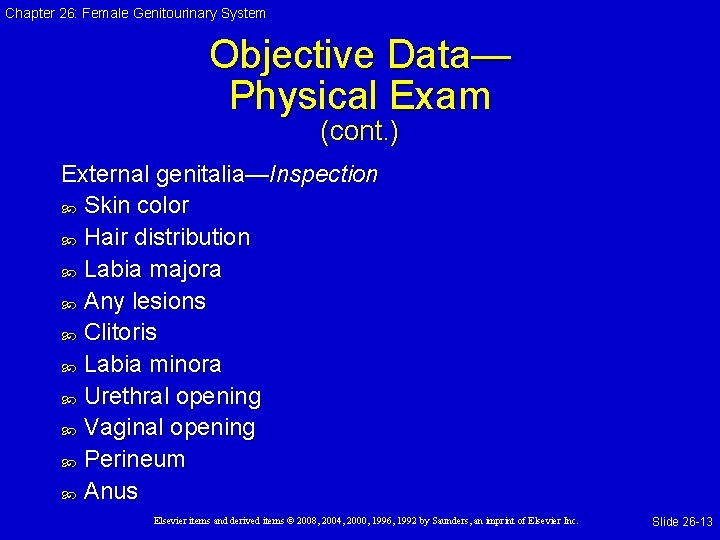 Chapter 26: Female Genitourinary System Objective Data— Physical Exam (cont. ) External genitalia—Inspection Skin Chapter 26: Female Genitourinary System Objective Data— Physical Exam (cont. ) External genitalia—Inspection Skin