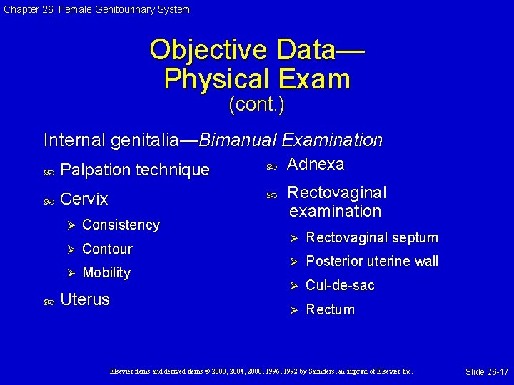 Chapter 26: Female Genitourinary System Objective Data— Physical Exam (cont. ) Internal genitalia—Bimanual Examination Chapter 26: Female Genitourinary System Objective Data— Physical Exam (cont. ) Internal genitalia—Bimanual Examination