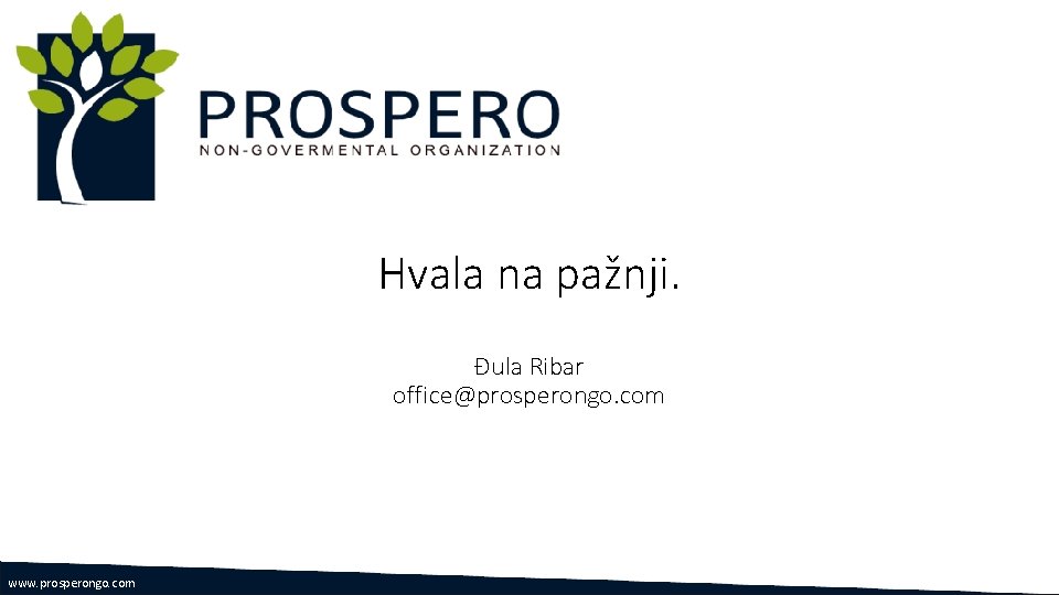 Hvala na pažnji. Đula Ribar office@prosperongo. com www. prosperongo. com 
