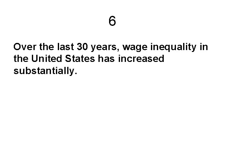 6 Over the last 30 years, wage inequality in the United States has increased 6 Over the last 30 years, wage inequality in the United States has increased