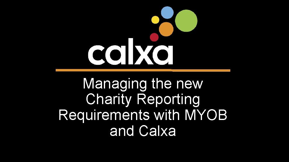 Managing the new Charity Reporting Requirements with MYOB and Calxa 