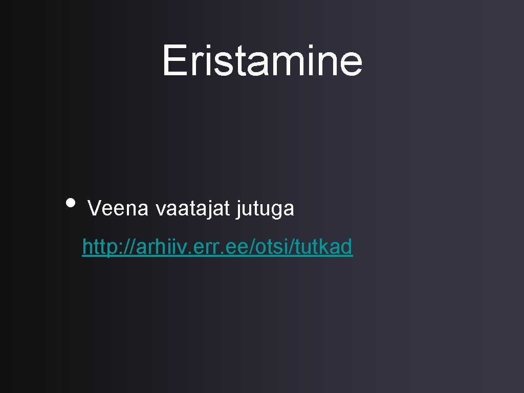 Eristamine • Veena vaatajat jutuga http: //arhiiv. err. ee/otsi/tutkad 