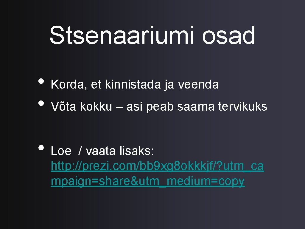Stsenaariumi osad • Korda, et kinnistada ja veenda • Võta kokku – asi peab