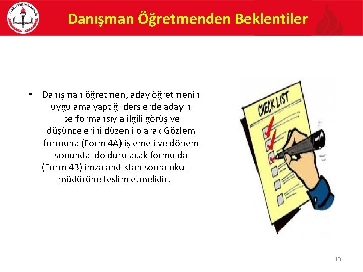 Danışman Öğretmenden Beklentiler • Danışman öğretmen, aday öğretmenin uygulama yaptığı derslerde adayın performansıyla ilgili