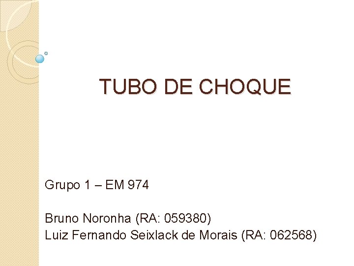 TUBO DE CHOQUE Grupo 1 – EM 974 Bruno Noronha (RA: 059380) Luiz Fernando