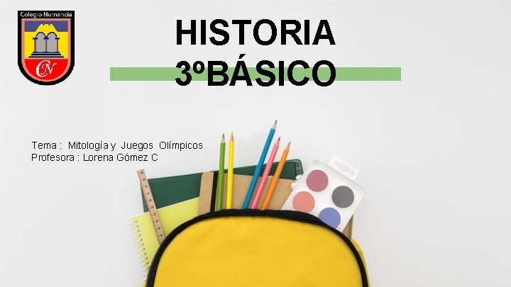 HISTORIA 3ºBÁSICO Tema : Mitología y Juegos Olímpicos Profesora : Lorena Gómez C 