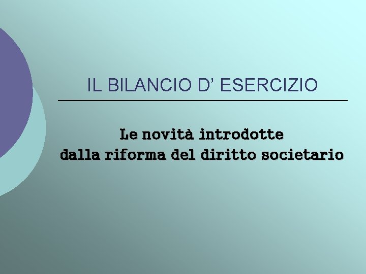 IL BILANCIO D’ ESERCIZIO Le novità introdotte dalla riforma del diritto societario 