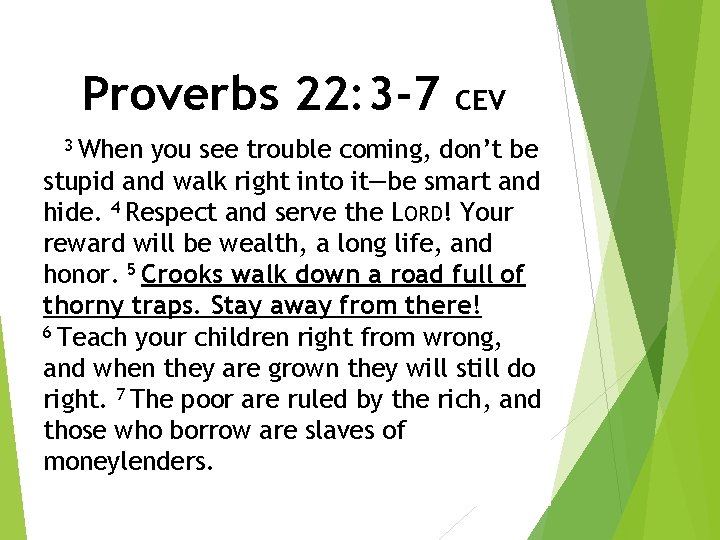 Proverbs 22: 3 -7 3 When CEV you see trouble coming, don’t be stupid Proverbs 22: 3 -7 3 When CEV you see trouble coming, don’t be stupid