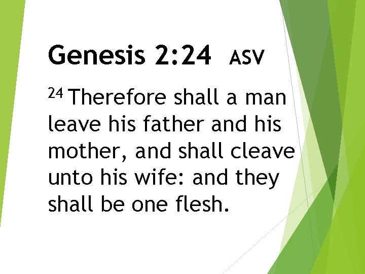 Genesis 2: 24 24 Therefore ASV shall a man leave his father and his Genesis 2: 24 24 Therefore ASV shall a man leave his father and his