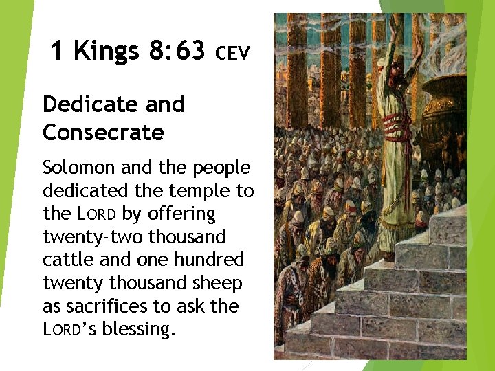 1 Kings 8: 63 CEV Dedicate and Consecrate Solomon and the people dedicated the 1 Kings 8: 63 CEV Dedicate and Consecrate Solomon and the people dedicated the