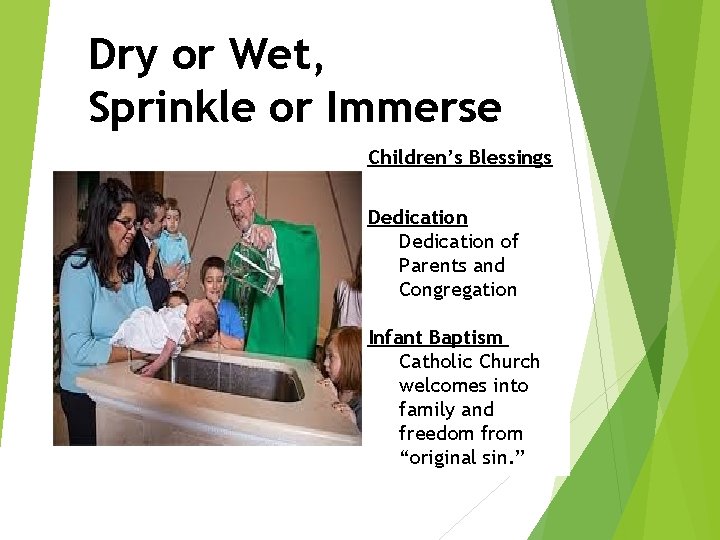 Dry or Wet, Sprinkle or Immerse Children’s Blessings Dedication of Parents and Congregation Infant Dry or Wet, Sprinkle or Immerse Children’s Blessings Dedication of Parents and Congregation Infant
