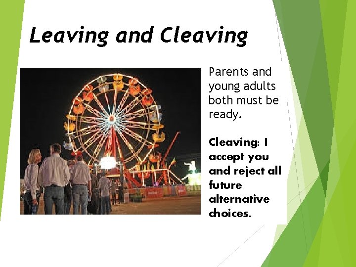 Leaving and Cleaving Parents and young adults both must be ready. Cleaving: I accept Leaving and Cleaving Parents and young adults both must be ready. Cleaving: I accept