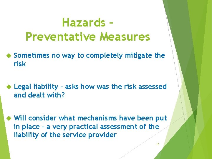 Hazards – Preventative Measures Sometimes no way to completely mitigate the risk Legal liability