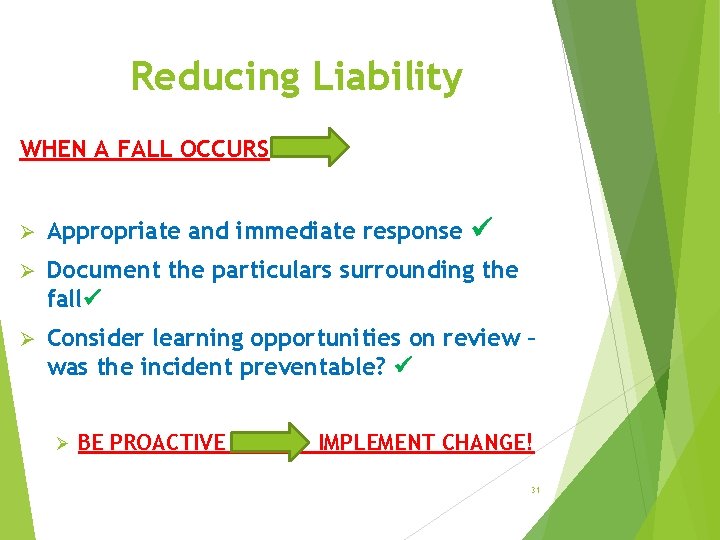 Reducing Liability WHEN A FALL OCCURS Ø Appropriate and immediate response Ø Document the