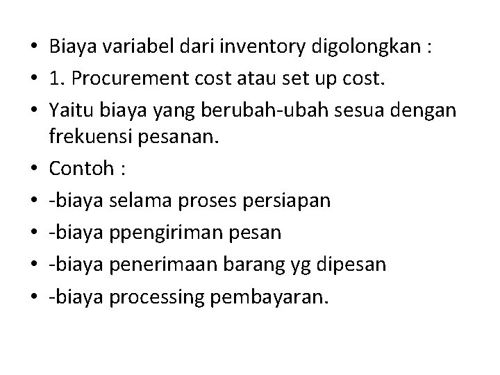  • Biaya variabel dari inventory digolongkan : • 1. Procurement cost atau set